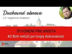 o. Kodet – Boh netúži po tvojej dokonalosti /Stvorení pre Krista #2/